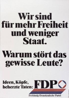 Wir sind für mehr Freiheit und weniger Staat. - Warum stört das gewisse Leute? - Ideen, Köpfe, beherzte Taten: FDP - Freisinnig-Demokratische Partei