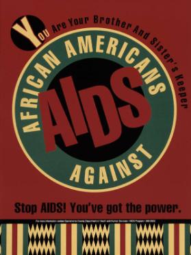 You are your brother and sister's keeper - African Americans against Aids - Stop Aids! You've got the power.
