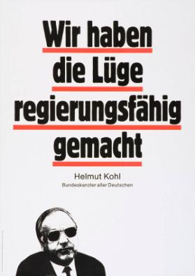 Wir haben die Lüge regierungsfähig gemacht - Helmut Kohl - Bundeskanzler aller Deutschen