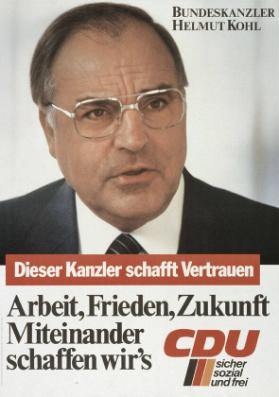 Bundeskanzler Helmut Kohl - Dieser Kanzler schafft Vertrauen - Arbeit, Frieden, Zukunft - Miteinander schaffen wirs's - CDU sicher sozial und frei