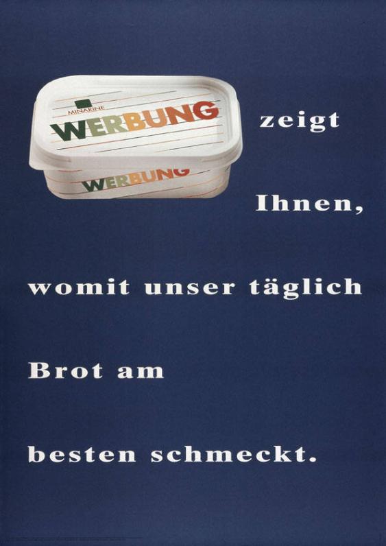 Werbung zeigt Ihnen, womit unser täglich Brot am besten schmeckt.