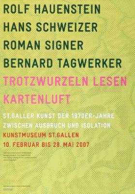 Rolf Hauenstein, Hans Schweizer, Roman Signer, Bernard Tagwerker - Trotzwurzeln lesen Kartenluft - St. Galler Kunst der 1970er Jahre -Kunstmuseum St. Gallen