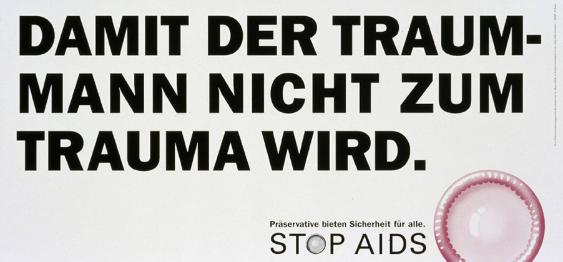 Damit der Traummann nicht zum Trauma wird. Präservative bieten Sicherheit für alle. Stop Aids