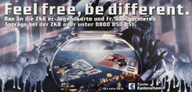 Feel free, be different. - Ran an der ZKB ec-Jugendkarte und Fr.30.- garnieren. Anträge bei der ZKB oder unter 0800 850 051.