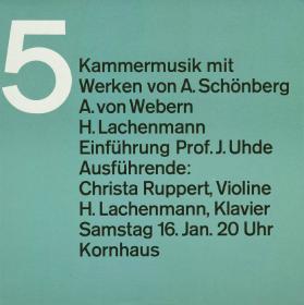 Kammermusik mit Werken von A. Schönberg, A. von Webern, H. Lachenmann - Einführung Prof. J. Uhde - Ausführende: Christa Ruppert, Violine - H. Lachmann, Klavier - Samstag 16. Jan. 20 Uhr Kornhaus