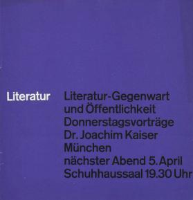Literatur - Literatur-Gegenwart und Öffentlichkeit - Donnerstagsvorträge - Dr. Joachim Kaiser - München - nächster Abend 5. April - Schuhhaussaal 19.30 Uhr