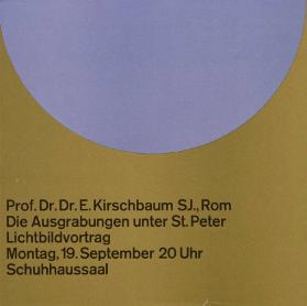Prof. Dr. Dr. E. Kirschbaum SJ. Rom - Die Ausgrabungen unter St. Peter - Lichtbildvortrag - Montag 19. September 20 Uhr Schuhhaussaal