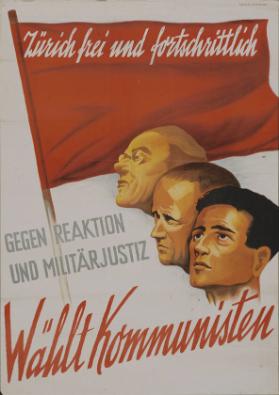 Zürich frei und fortschrittlich - gegen Reaktion und Militärjustiz - Wählt Kommunisten