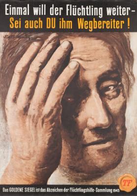 Einmal will der Flüchtling weiter - Sei auch du ihm Wegbereiter! Das goldene Siegel ist das Abzeichen der Flüchtlingshilfe-Sammlung 1945