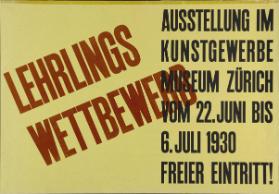 Lehrlingswettbewerb - Ausstellung im Kunstgewerbemuseum Zürich vom 22. Juni bis 6. Juli 1930