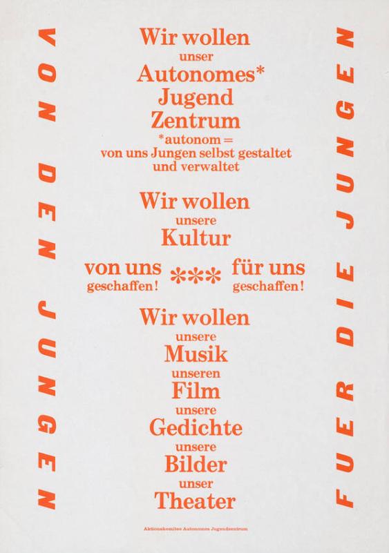 Wir wollen unser Autonomes Jugend Zentrum - Wir wollen unsere Kultur - von uns geschaffen! - für uns geschaffen! - Wir wollen unsere Musik - unseren Film - unsere Gedichte - unsere Bilder - unser Theater
