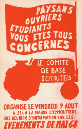 Paysans - Ouvriers - Etudiants - Vous êtes tous conernés - Le comité de base d'Eymoutiers organise le vendredi 9 Août une réunion d'information sur les Evénements de Mai 68