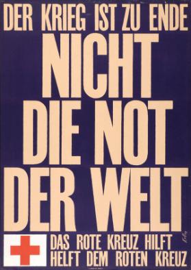 Der Krieg ist zu Ende - Nicht die Not der Welt - Das Rote Kreuz hilft - helft dem Roten Kreuz