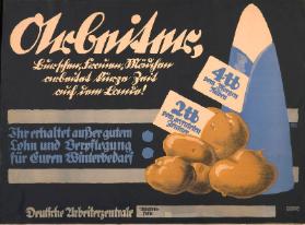 Arbeiter, Burschen, Frauen, Mädchen arbeitet kurze Zeit auf dem Lande! Ihr erhaltet ausser guten Lohn und Verpflegung für Euren Winterbedarf: 4 lb vom Morgen Rüben - 2 lb vom geernteten Zentner - Deutsche Arbeiterzentrale