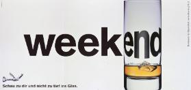 Weekend - Schau zu dir und nicht zu tief ins Glas
