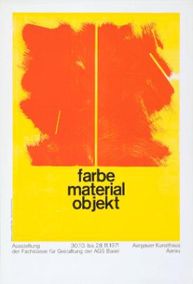 Farbe, Material, Objekt - Ausstellung der Fachklasse für Gestaltung der AGS Basel - Aargauer Kunsthaus Aarau - 30.10. bis 28.11.1971